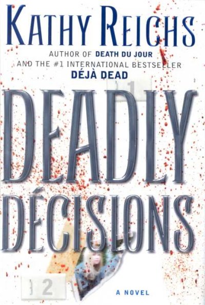 Deadly decisions / Kathy Reichs.