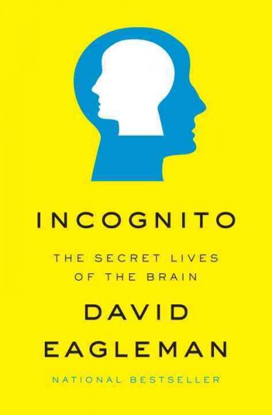 Incognito : the secret life of the brain / David M. Eagleman.