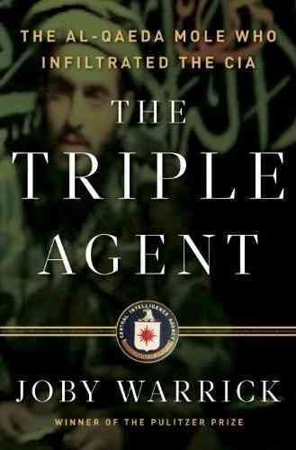 The triple agent : the al-Qaeda mole who infiltrated the CIA / Joby Warrick.