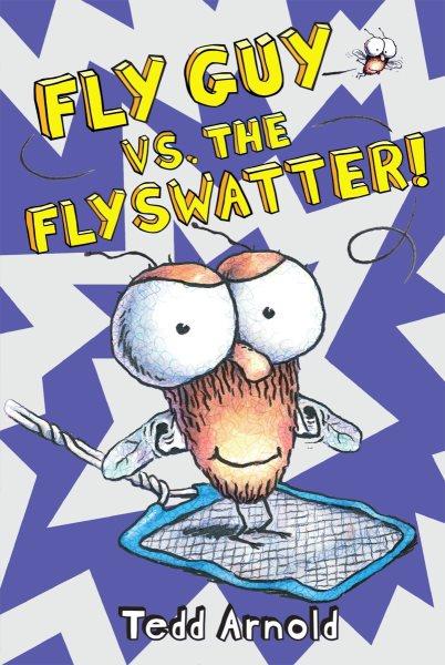 Fly Guy vs. the flyswatter! / Tedd Arnold.