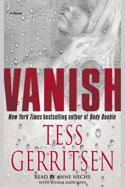 Vanish [electronic resource] : [a novel] / Tess Gerritsen.