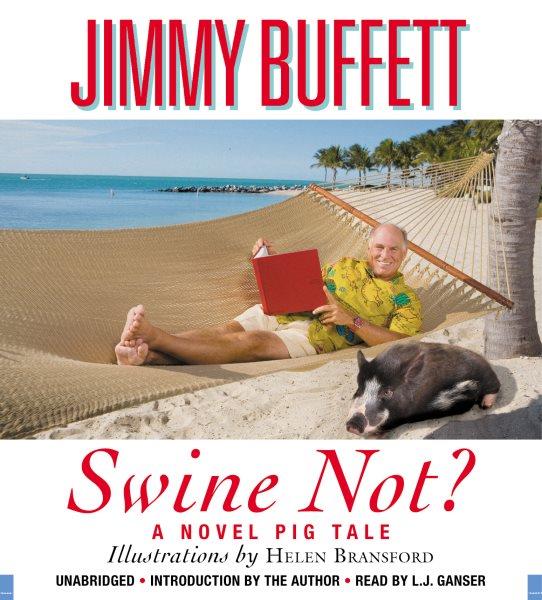 Swine not? [electronic resource] : [a novel pig tale] / Jimmy Buffett.