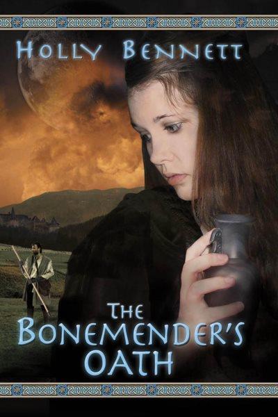 The bonemender's oath [electronic resource] / Holly Bennett.