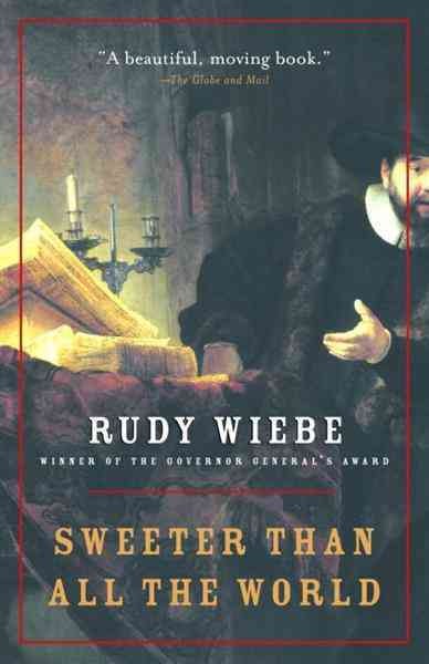 Sweeter than all the world [electronic resource] / Rudy Wiebe.