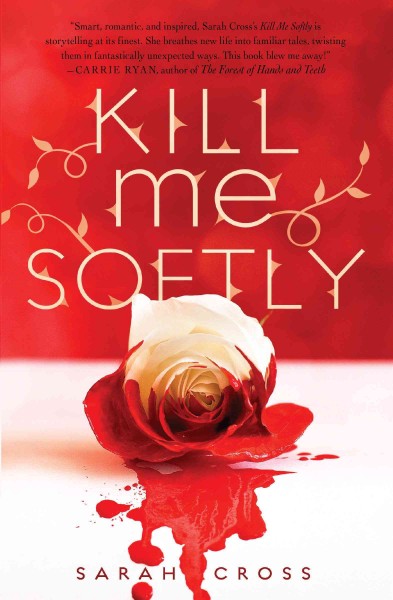 Kill me softly [electronic resource] / by Sarah Cross.