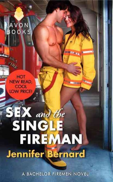 Sex and the single fireman : a Bachelor Fireman novel [book 3]/ Jennifer Bernard.