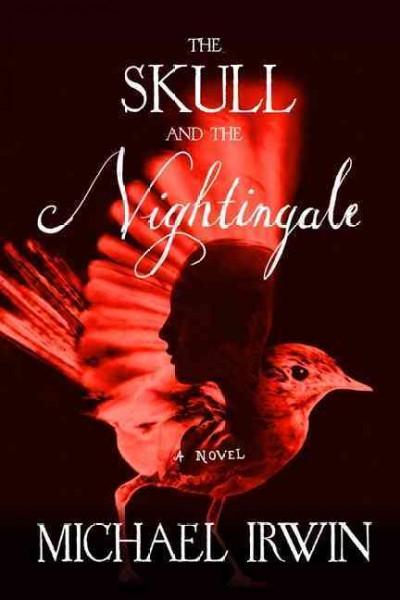 The skull and the nightingale : a novel / Michael Irwin.