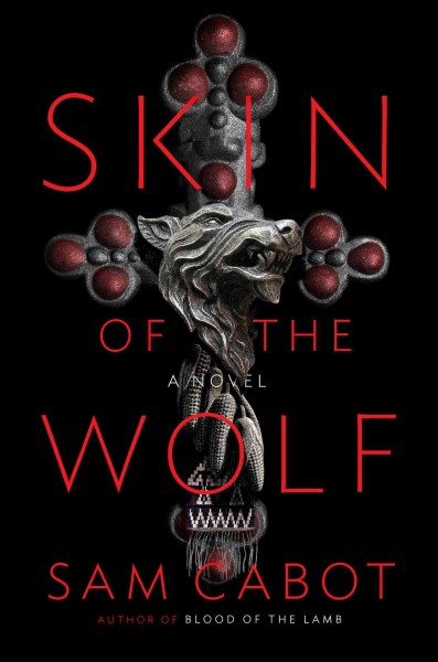 Skin of the wolf : a novel / Sam Cabot.