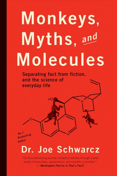 Monkeys, myths, and molecules : separating fact from fiction, and the science of everyday life / Dr. Joe Schwarcz.
