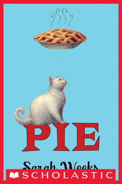 Pie [electronic resource] / Sarah Weeks.