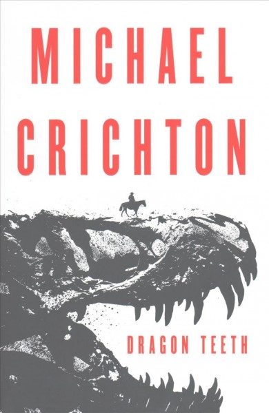 Dragon teeth : a novel / Michael Crichton.