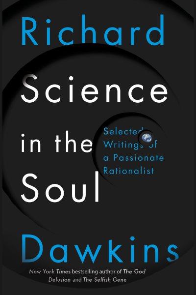 Science in the soul : Selected Writings of a Passionate Rationalist / Richard Dawkins.