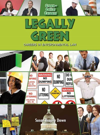 Legally green : careers in environmental law / by Susan Brophy Down.