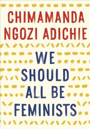 We should all be feminists / Chimamanda Ngozi Adichie.