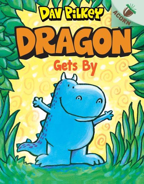 Dragon gets by / Dav Pilkey.