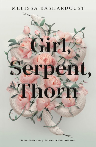 Girl, serpent, thorn / Melissa Bashardoust.