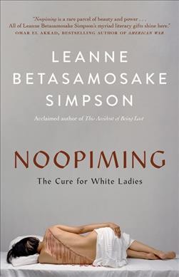 Noopiming : the cure for white ladies / Leanne Betasamosake Simpson.