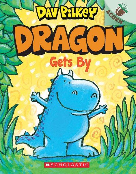 Dragon gets by / Dav Pilkey.