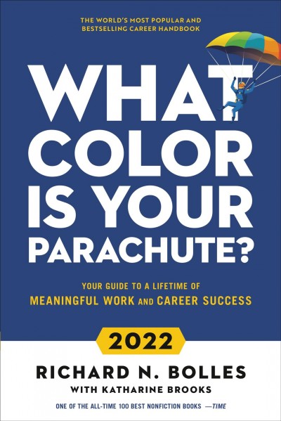 What color is your parachute? 2022 : your guide to a lifetime of meaningful work and career success / Richard N. Bolles with Katharine Brooks.