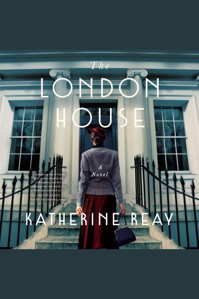 The London house : a novel / Katherine Reay.