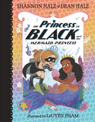 The Princess in Black and the mermaid princess / Shannon Hale & Dean Hale ; illustrated by LeUyen Pham.