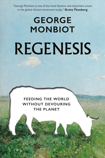 Regenesis [electronic resource] : Feeding the world without devouring the planet. George Monbiot.