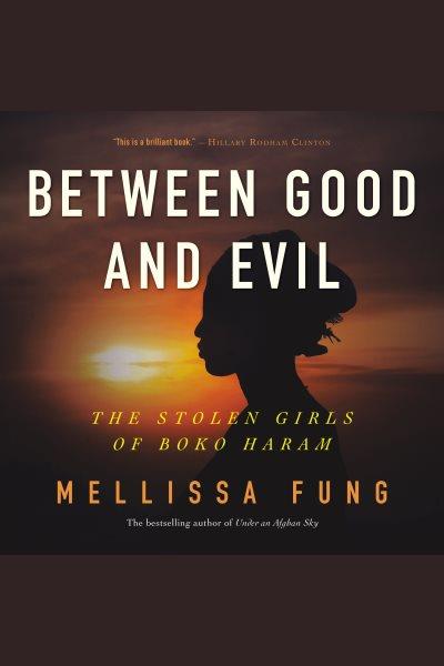 Between good and evil : the stolen girls of Boko Haram / Mellissa Fung.