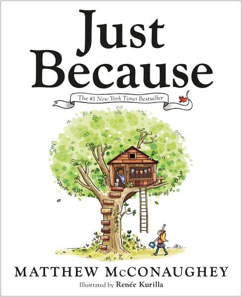 Just because / Matthew McConaughey ; illustrated by Renée Kurilla.