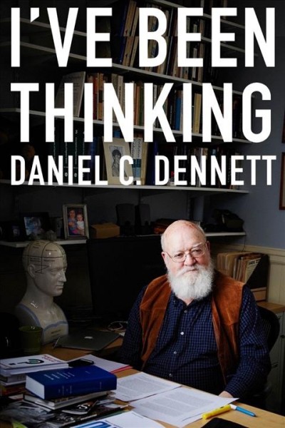 I've been thinking / Daniel C. Dennett.
