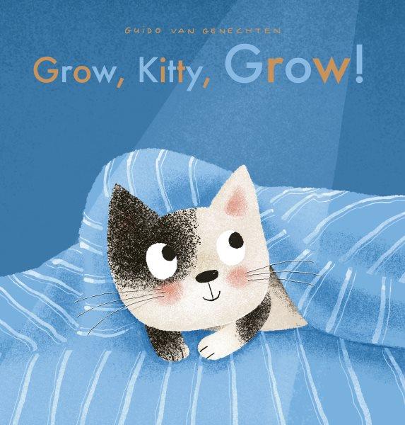 Grow, kitty, grow! / Guido van Genechten.