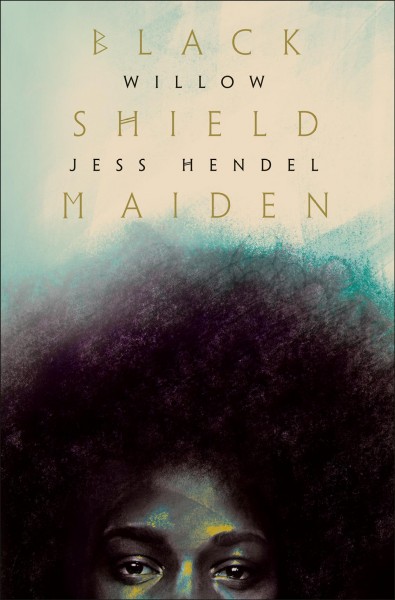 Black shield maiden / Willow Smith & Jess Hendel.