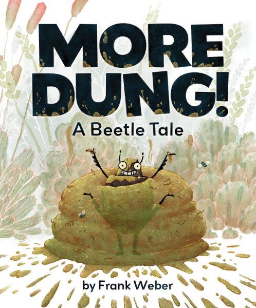 More dung! : a beetle tale / by Frank Weber.