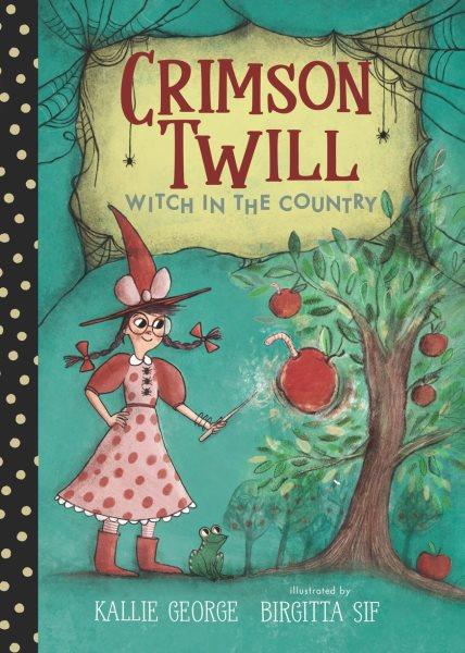 Crimson Twill : witch in the country / Kallie George ; illustrated by Birgitta Sif.