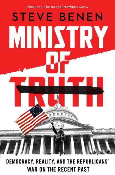 The ministry of truth / Steve Benen.