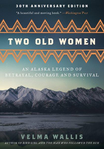 Two old women : an Alaska legend of betrayal, courage, and survival / Velma Wallis.