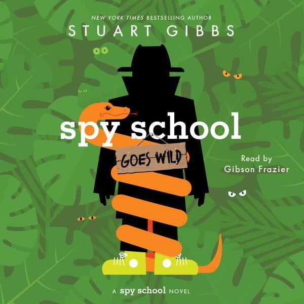 Spy school goes wild / Stuart Gibbs.