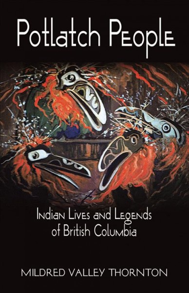 Potlatch people : Indian lives & legends of British Columbia / Mildred Valley Thornton.