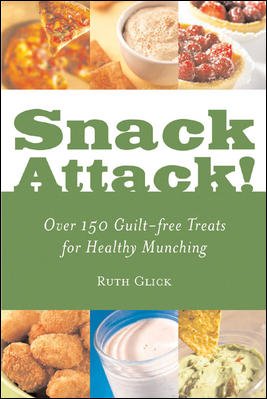 Snack attack! : over 150 guilt-free treats for healthy munching / Ruth Glick.