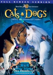 Cats & dogs [videorecording] / Village Roadshow Pictures ... [et al.] ; produced by Andrew Lazar ... [et al.] ; written by John Requa, Glenn Ficarra ; directed by Lawrence Guterman.