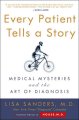 Every patient tells a story : medical mysteries and the art of diagnosis  Cover Image