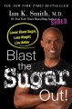Blast the sugar out! : lower blood sugar, lose weight, live better  Cover Image